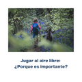 Jugar al aire libre: ¿Porque es importante? - RU# 1772