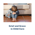 Grief and Grace in Child Care - RU# 1772