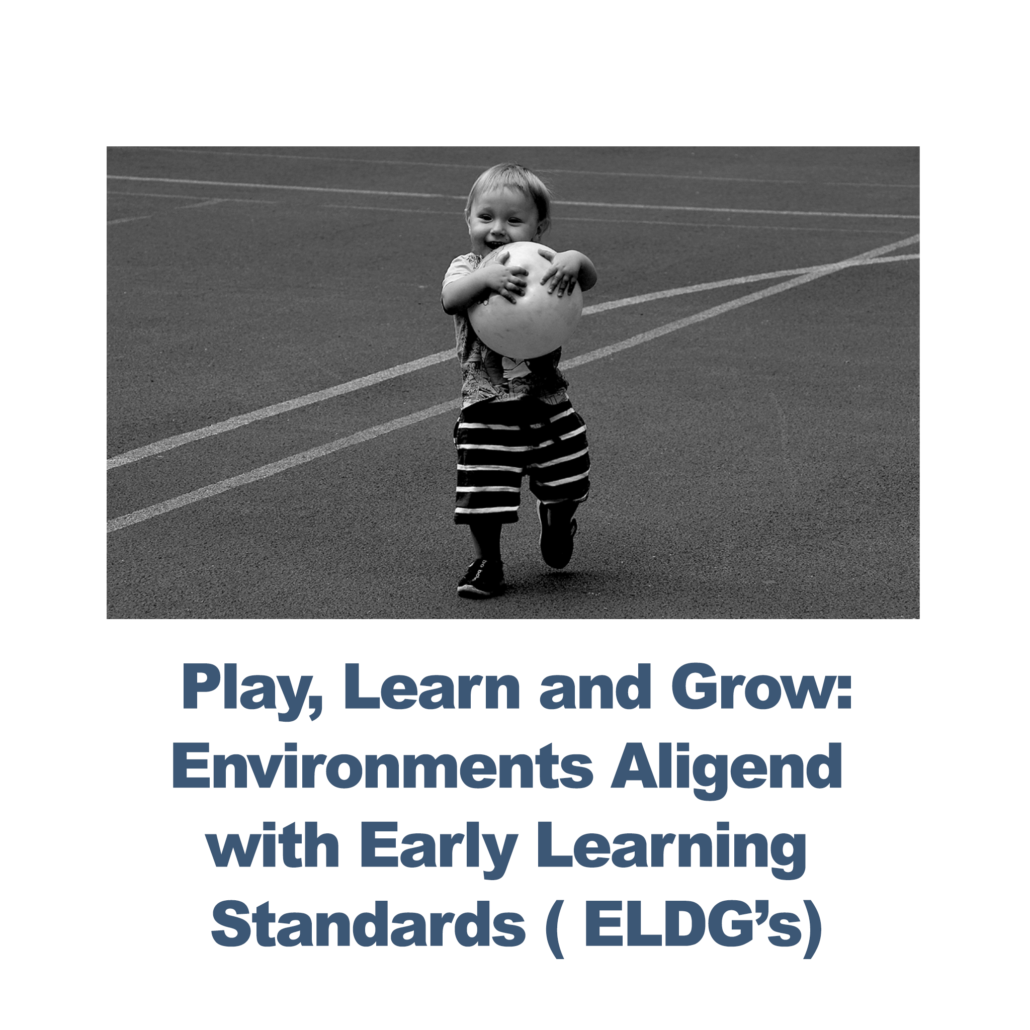 Play, Learn and Grow: Environments Aligned with ELDG's - RU# 1772.092326