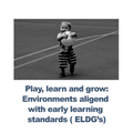Play, learn and grow: Environments aligned with ELDG's - RU# 1772.092326
