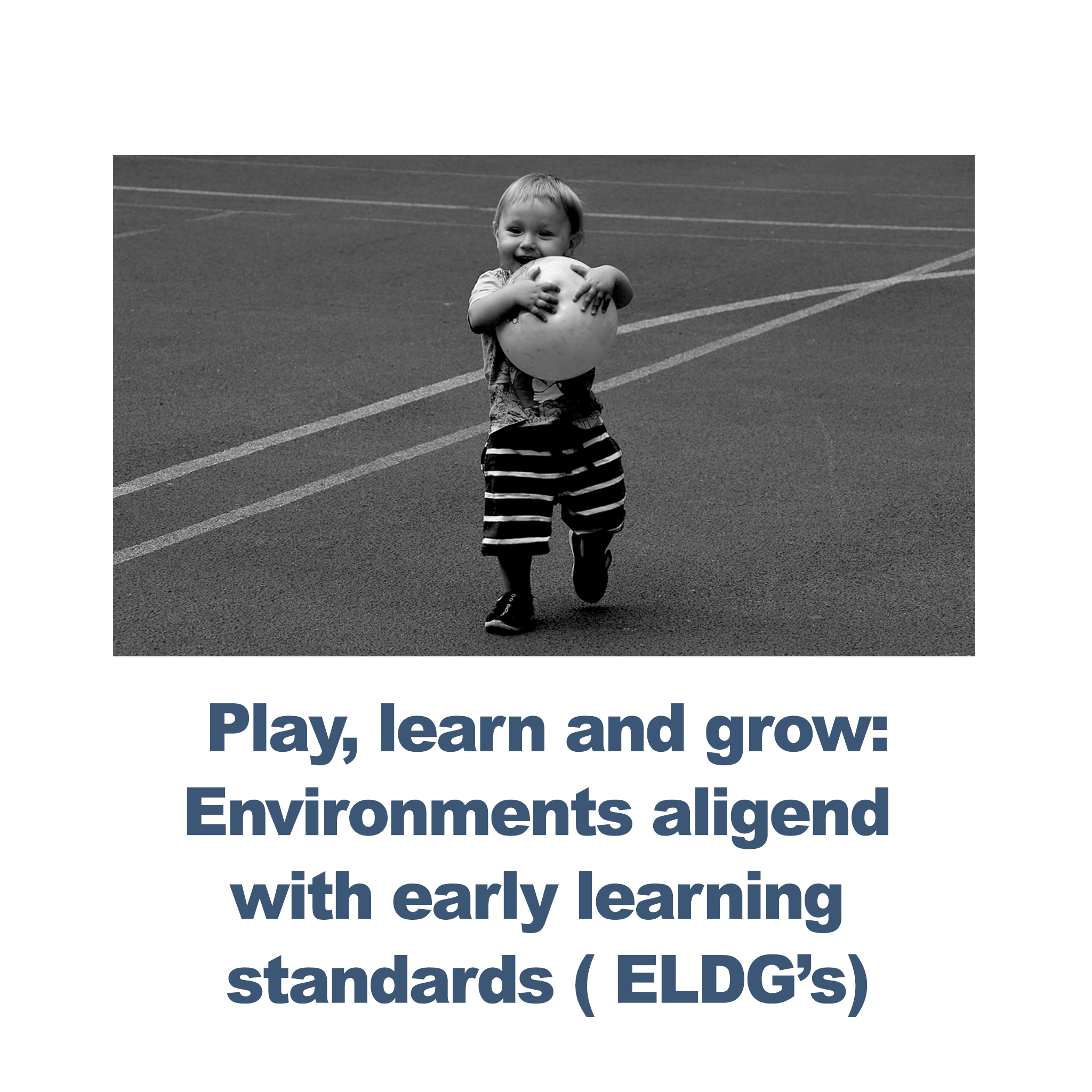 Play, learn and grow: Environments aligned with ELDG's - RU# 1772.092326