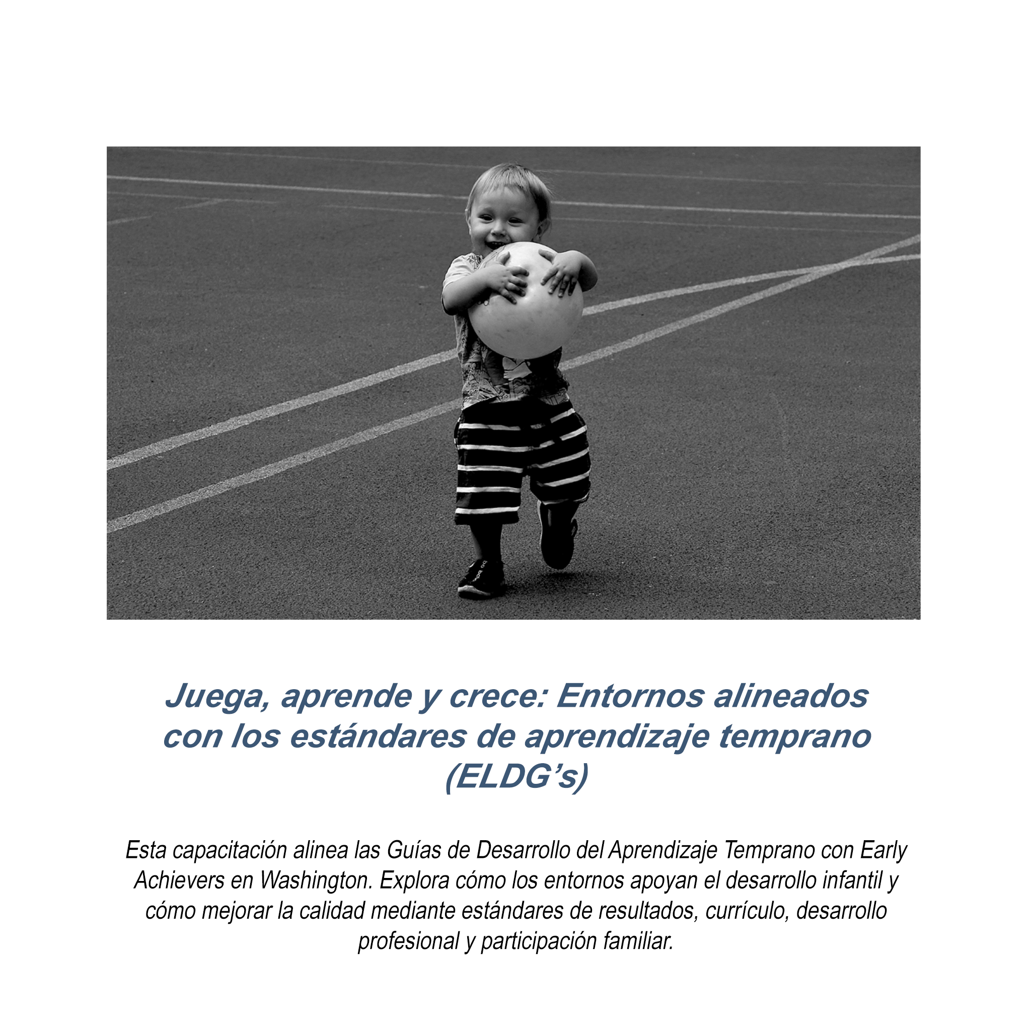 Juega, aprede, crece: Entornos alineados con los estándares de aprendizaje temprano (ELDG's)- RU# 1772.092926