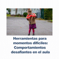 Herramientas para momentos difíciles: Comportamientos desafientes en el aula.- RU# 1772 101326